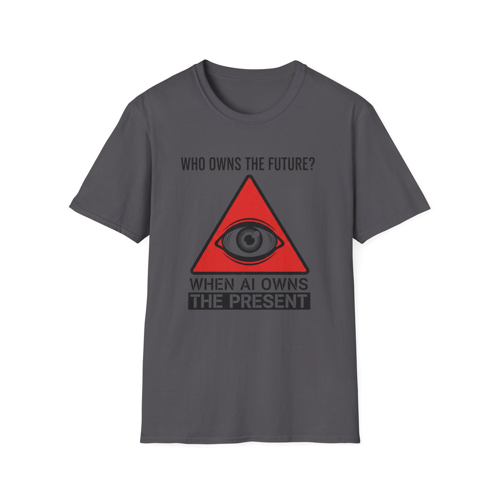 Who owns the future when AI owns the present? T-shirt