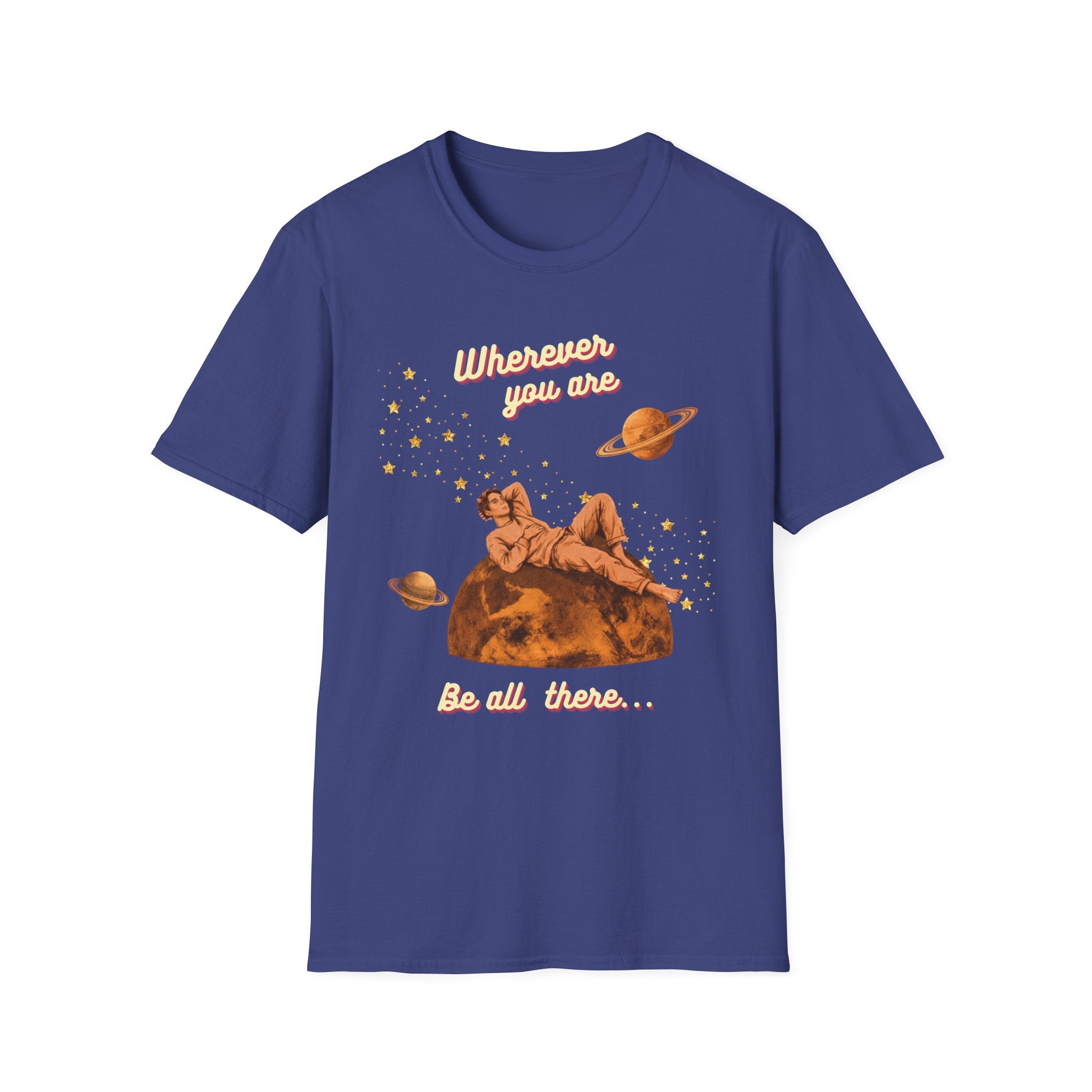 Wherever You Are, Be All There T-shirt