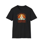 Find Your Center, Stand for Something T-shirt