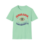Ignorance isn't the Problem, False Certainity Is T-shirt