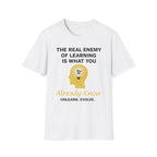 The Real Enemy of Learning is what you Already Know. Unlearn.Evolve. T-shirt