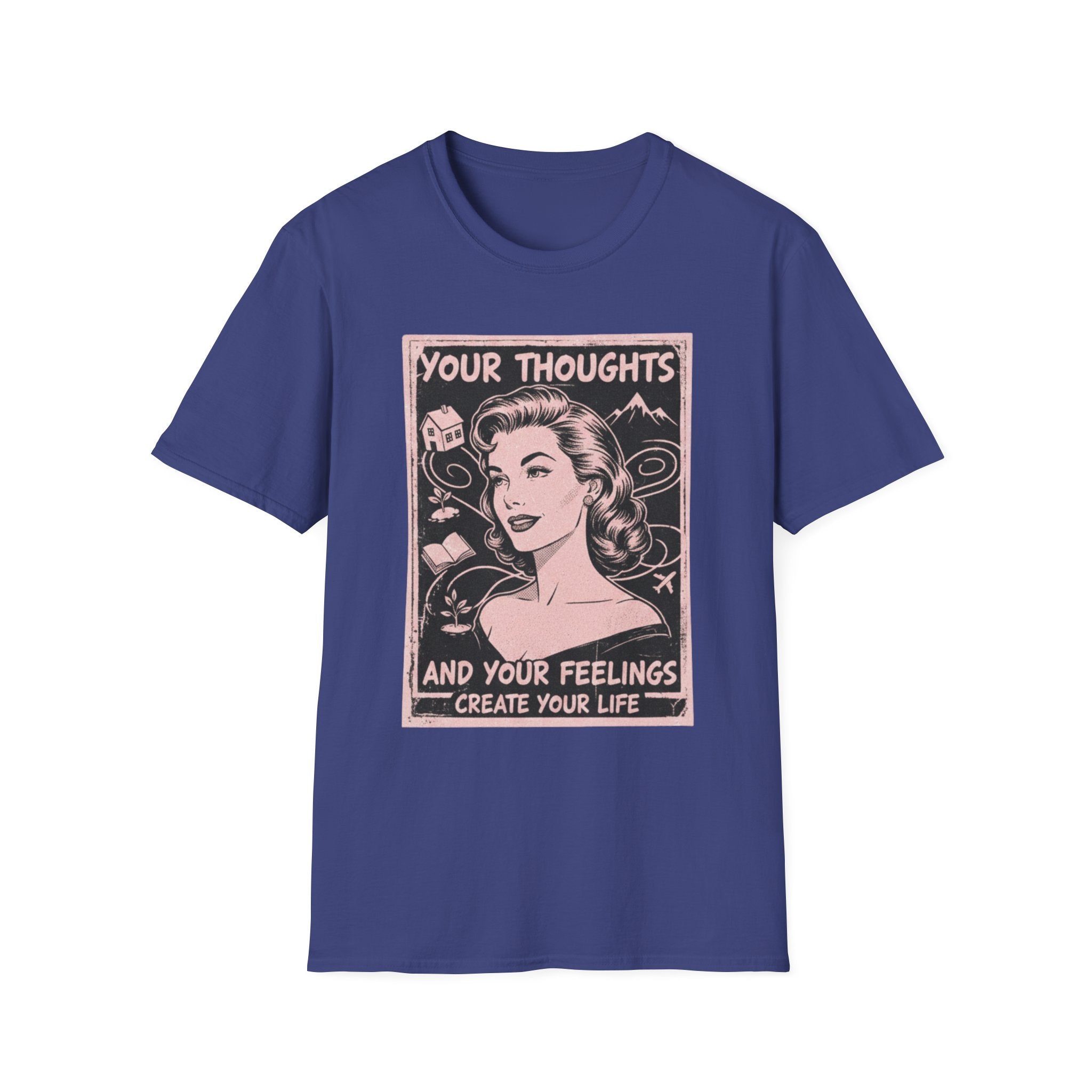 Your Thoughts and Your Feelings Create Your Life T-shirt
