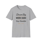 Dream Big, Work Hard, Stay Humble T-shirt