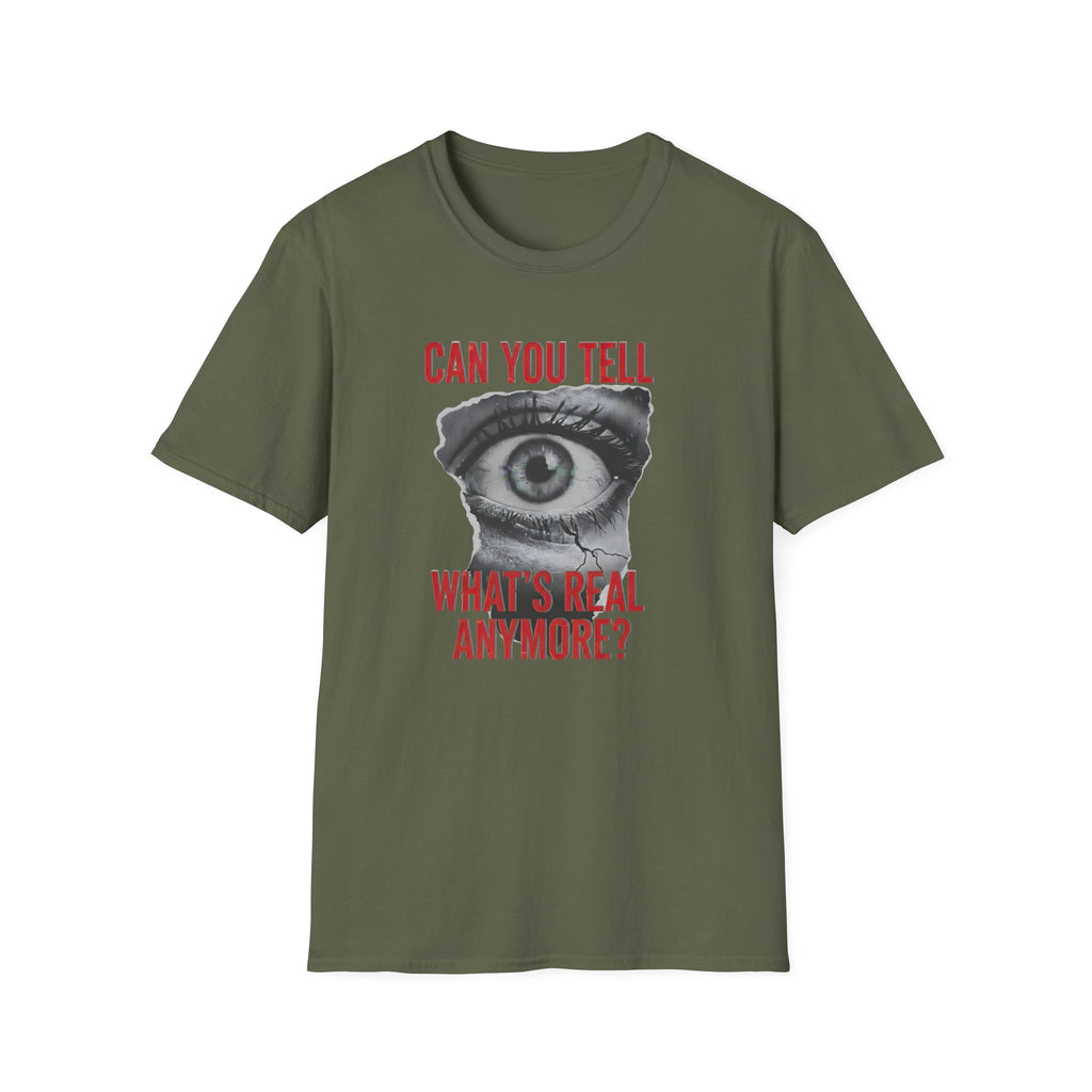 Can you tell what's real anymore?T-shirt