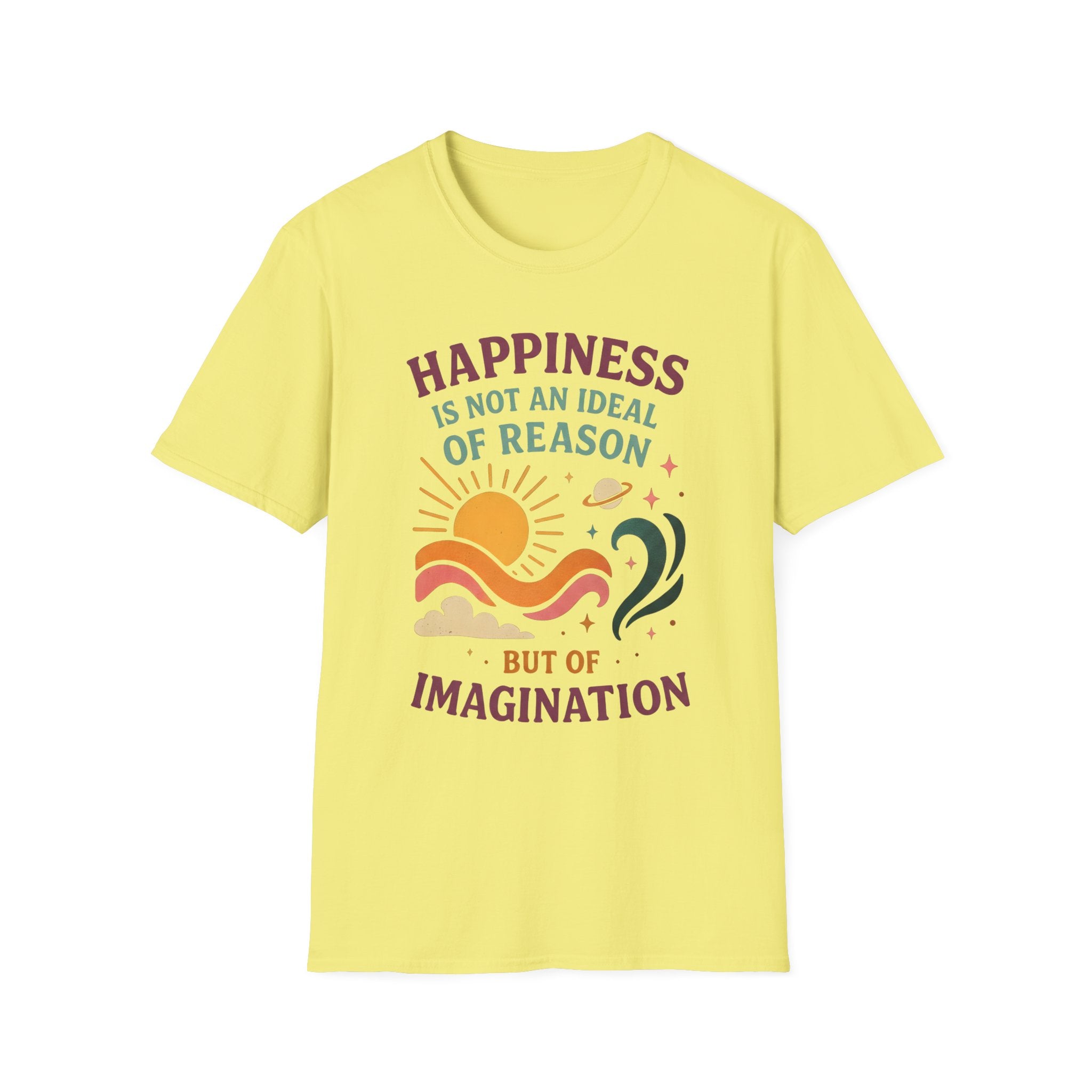 Happiness Is Not an Ideal of Reason, But of Imagination T-shirt