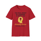 The Real Enemy of Learning is what you Already Know. Unlearn.Evolve. T-shirt