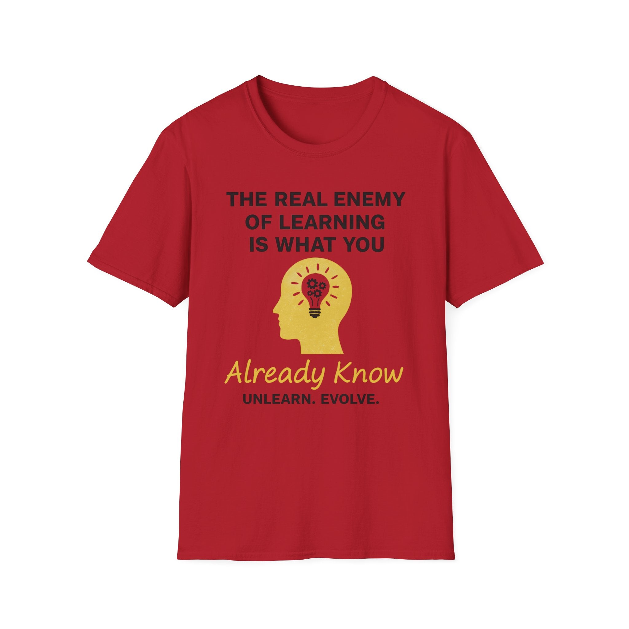 The Real Enemy of Learning is what you Already Know. Unlearn.Evolve. T-shirt