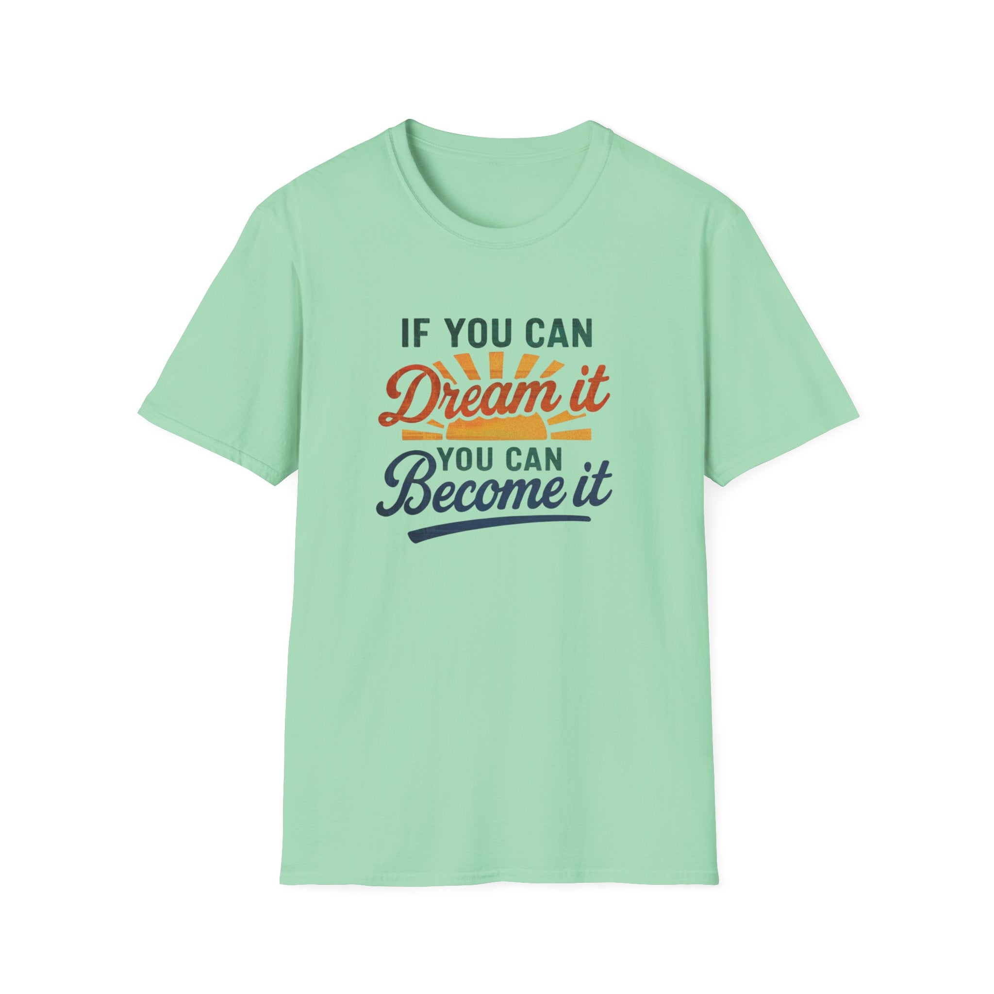 If you can Dream it, you can Become it T-shirt