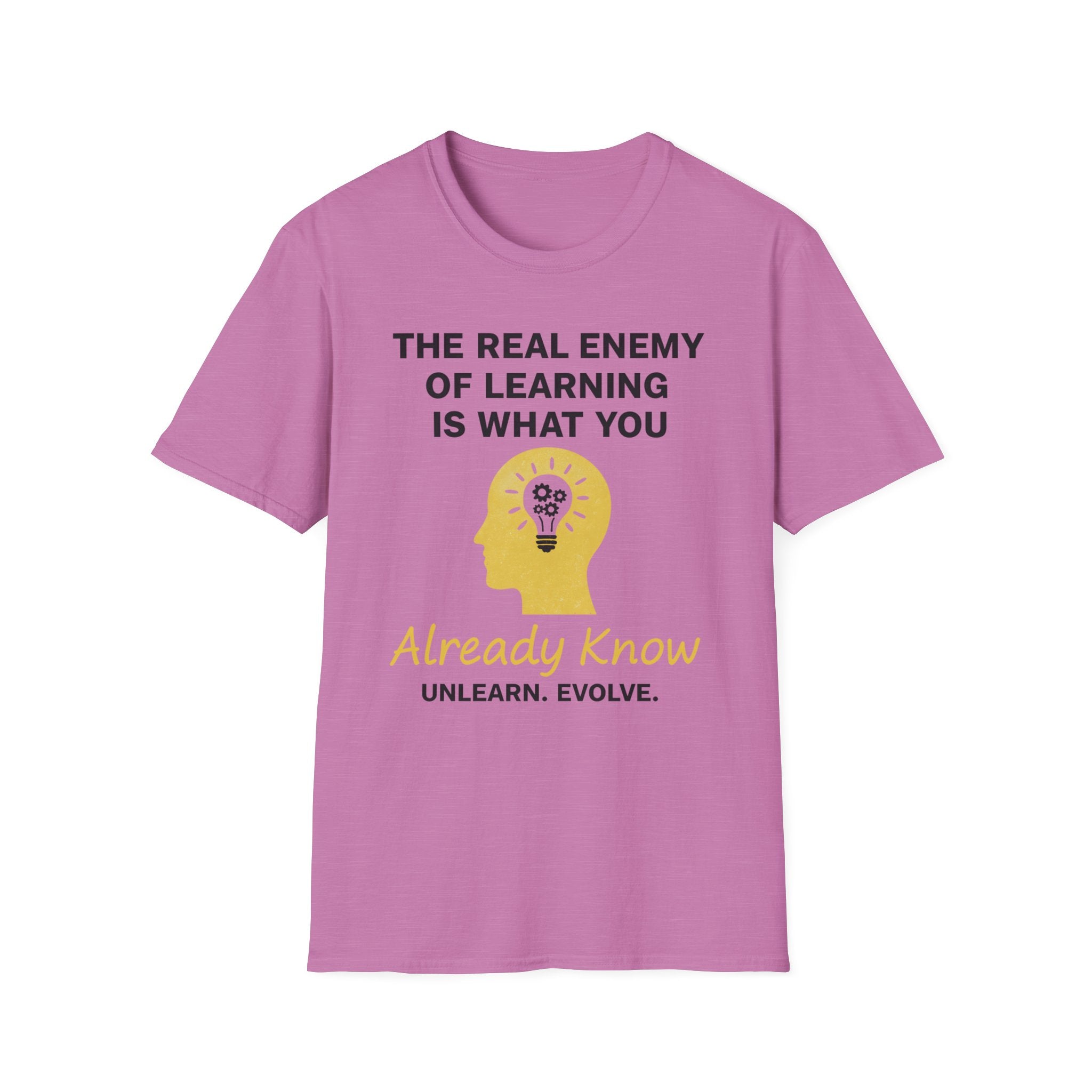 The Real Enemy of Learning is what you Already Know. Unlearn.Evolve. T-shirt