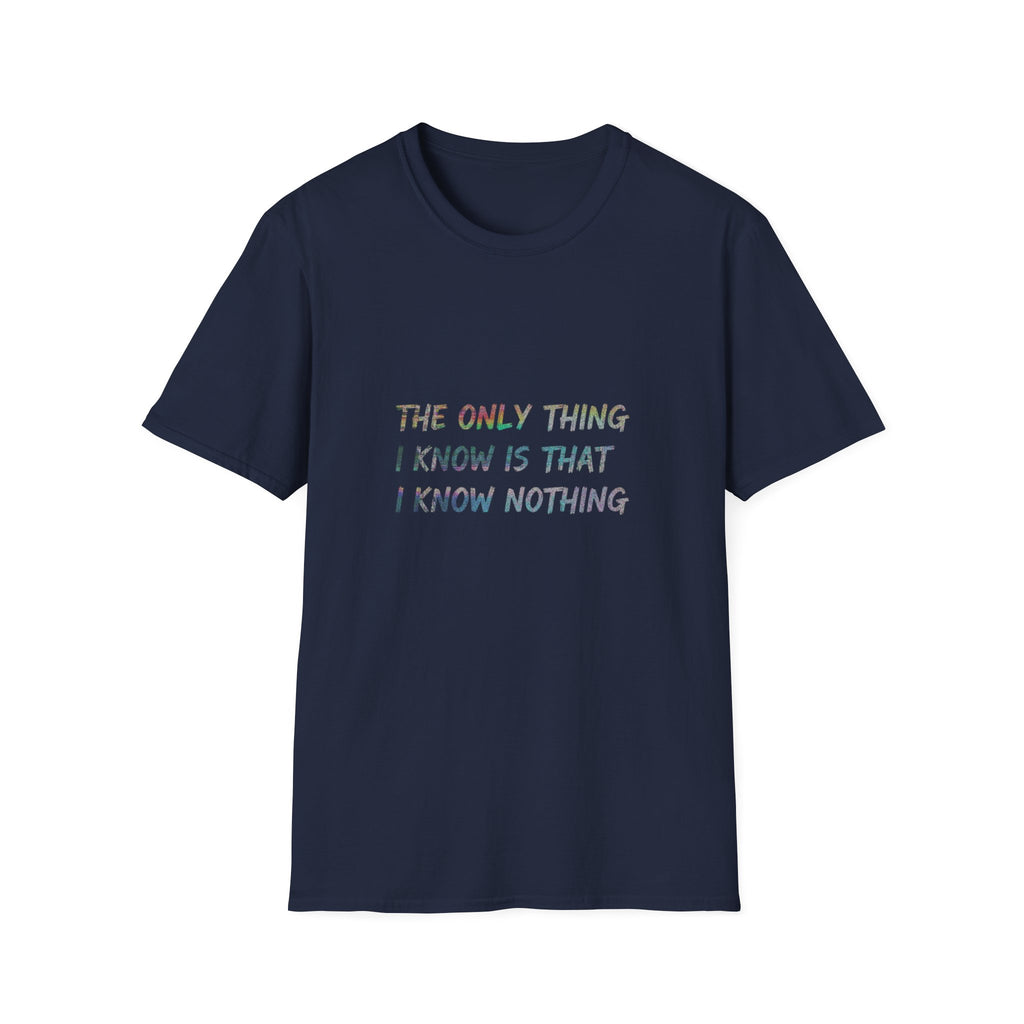 The Only Think I Know is the I Know Nothing T-shirt
