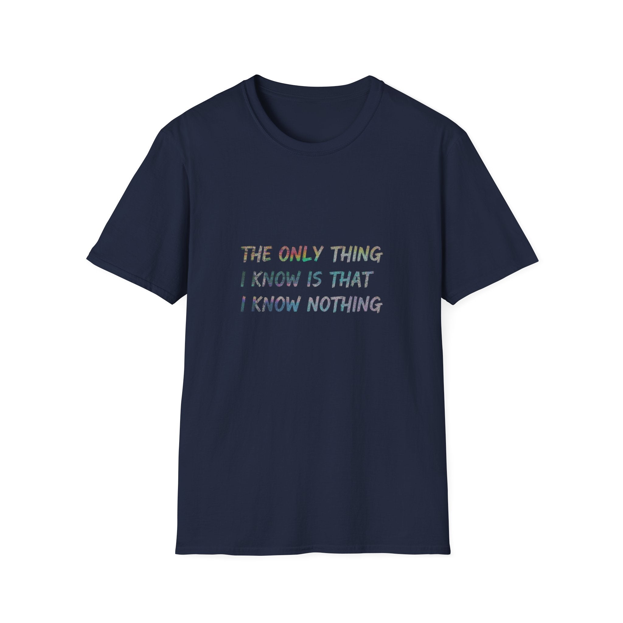 The Only Think I Know is the I Know Nothing T-shirt