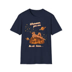 Wherever You Are, Be All There T-shirt
