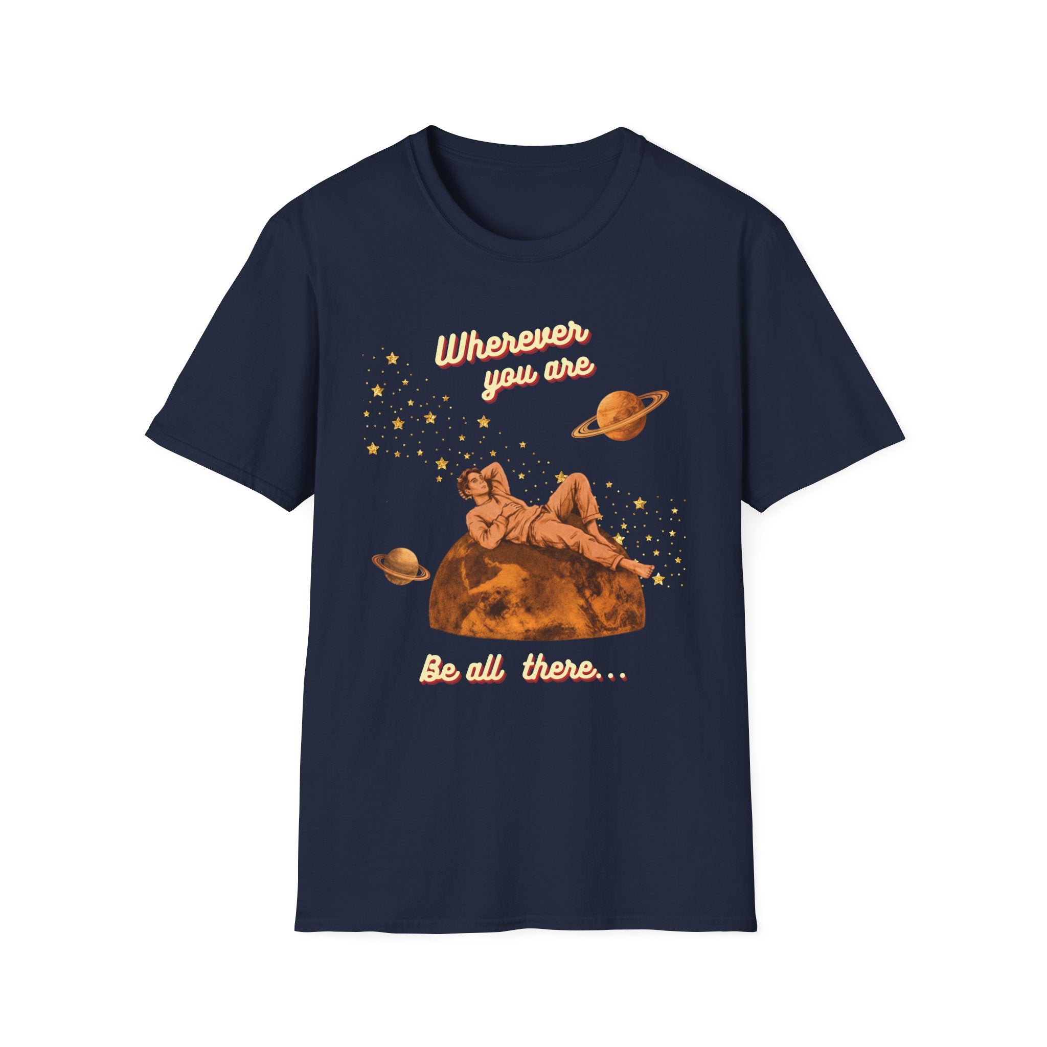 Wherever You Are, Be All There T-shirt