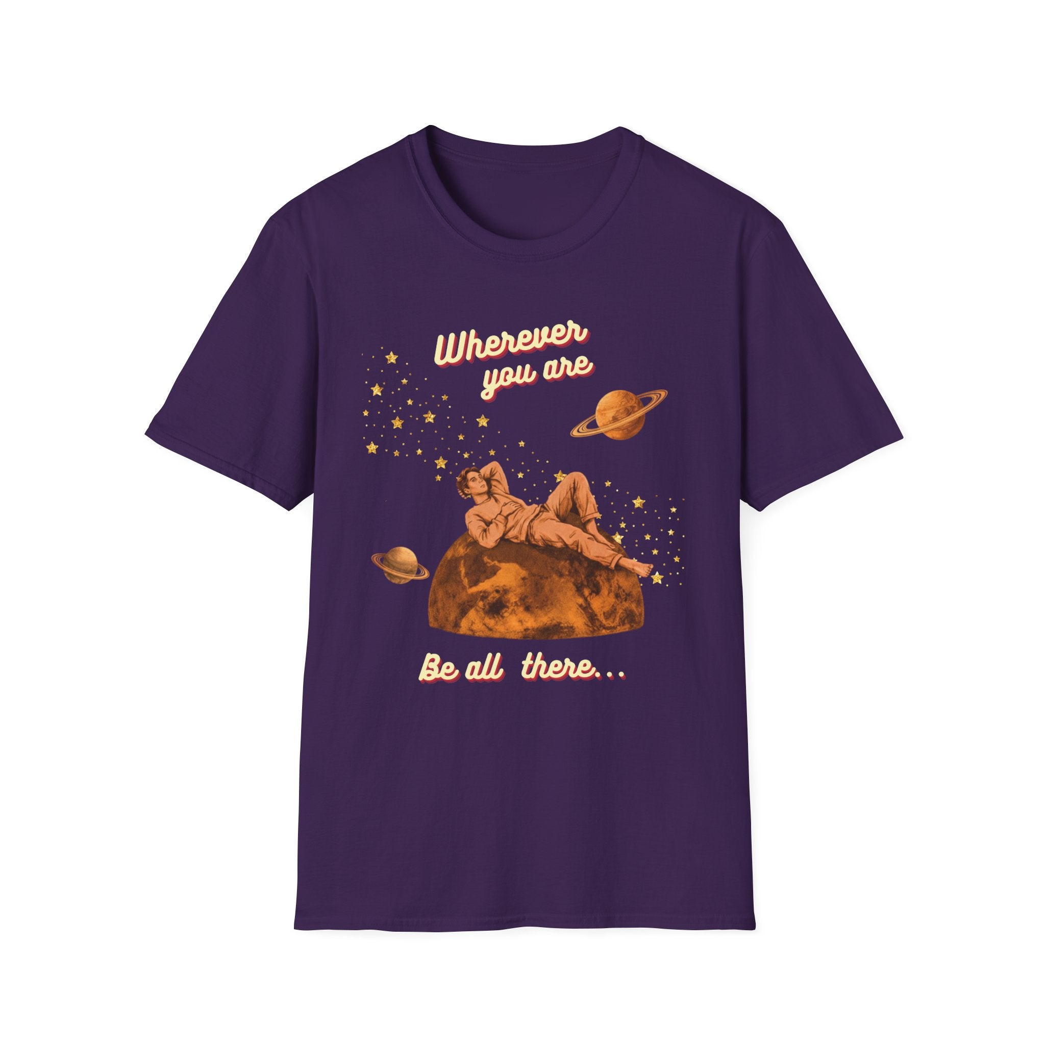 Wherever You Are, Be All There T-shirt