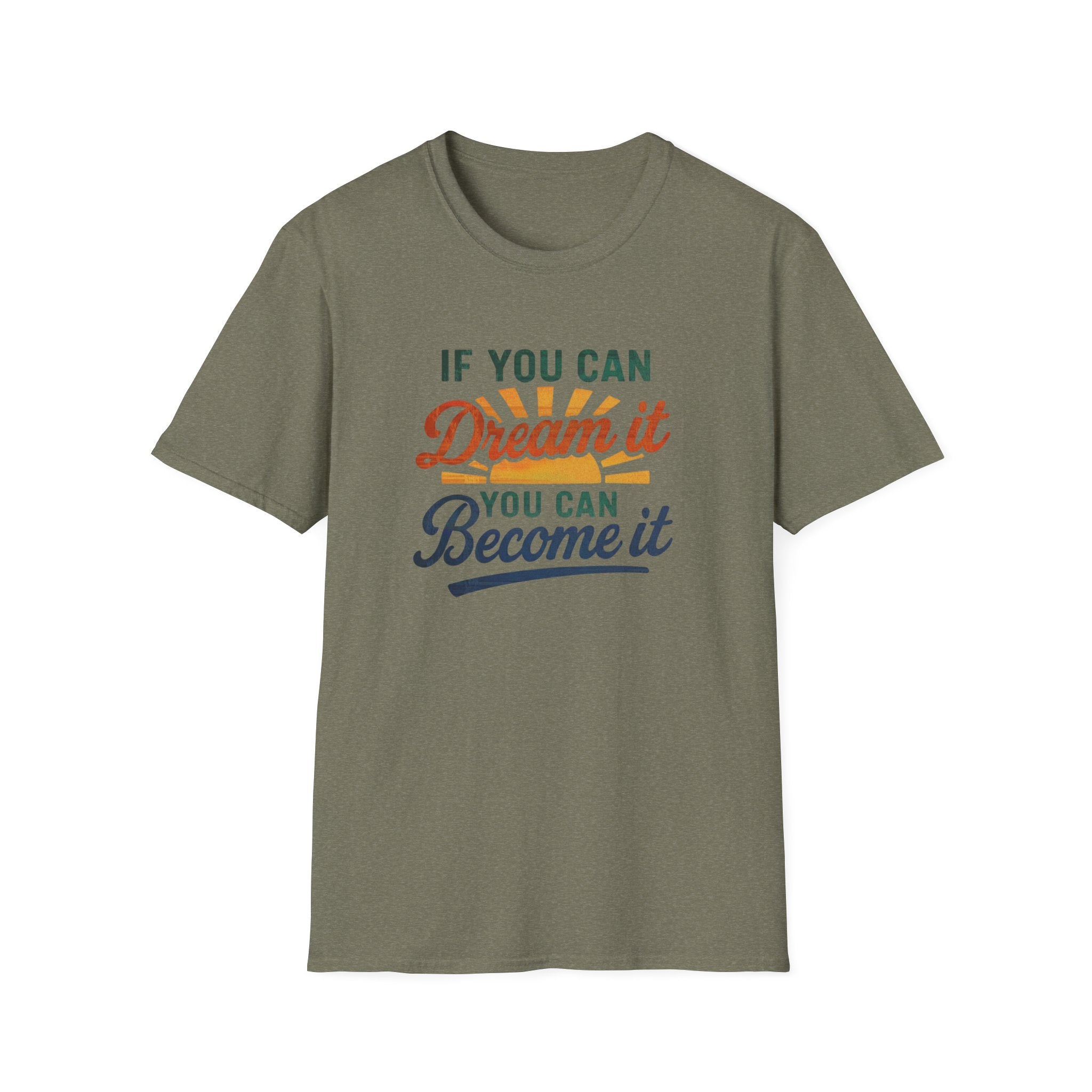 If you can Dream it, you can Become it T-shirt