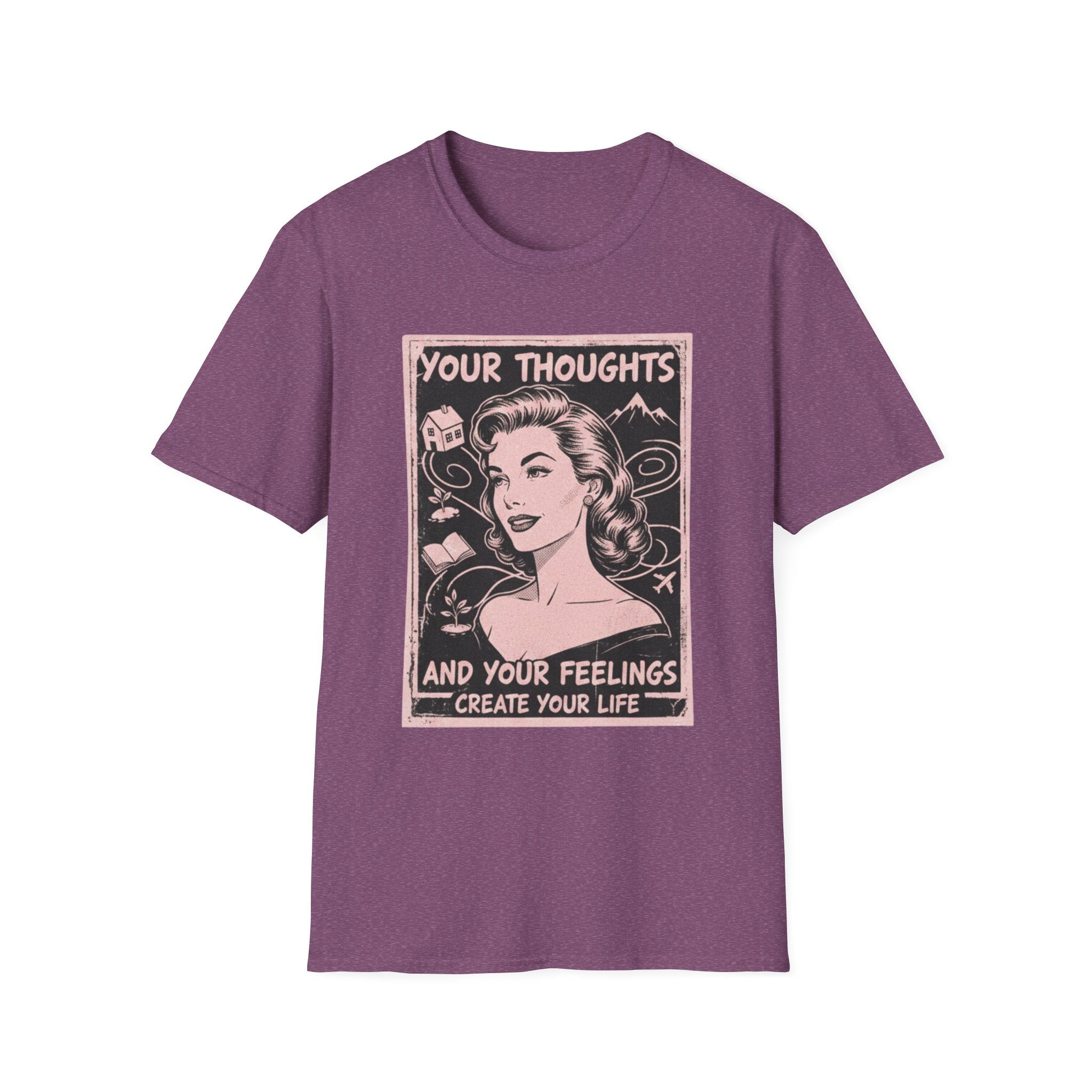 Your Thoughts and Your Feelings Create Your Life T-shirt