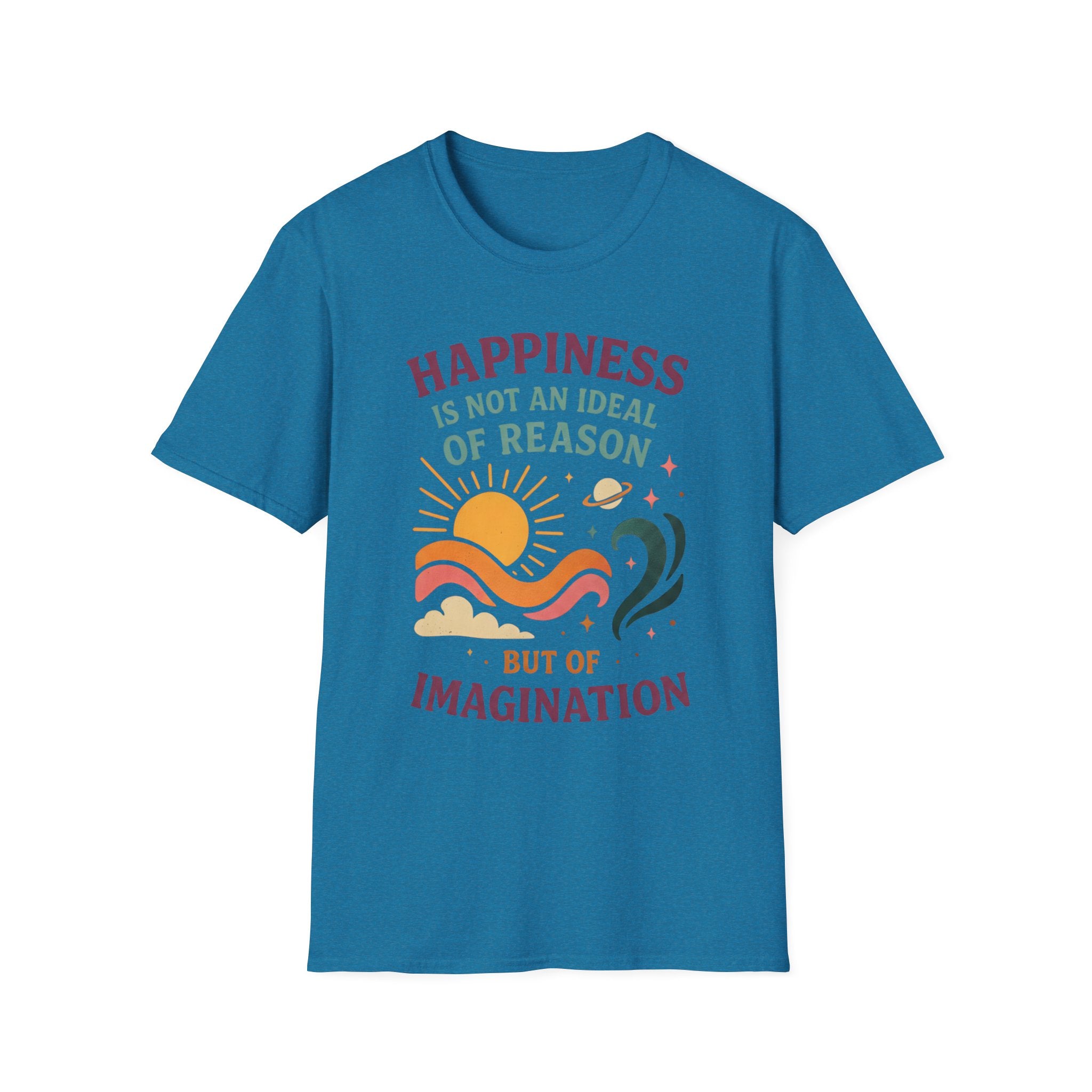Happiness Is Not an Ideal of Reason, But of Imagination T-shirt