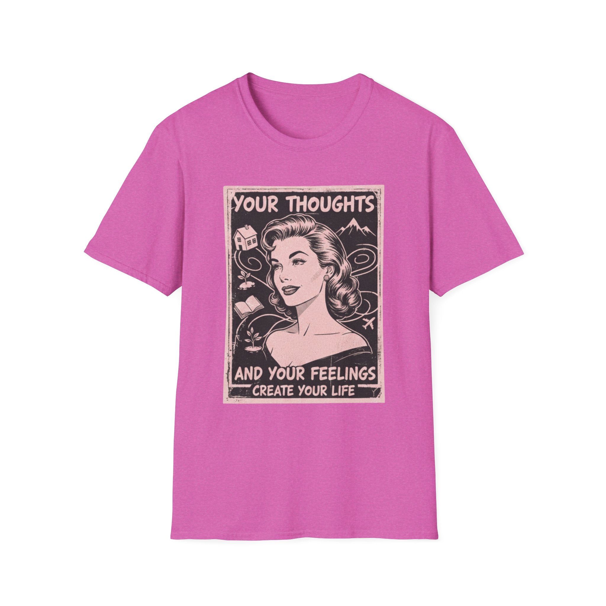 Your Thoughts and Your Feelings Create Your Life T-shirt