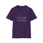 The Only Think I Know is the I Know Nothing T-shirt