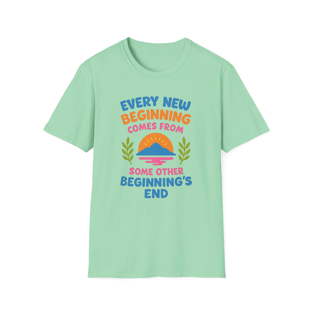 Every New Beginning  Comes from Some Other Beginning's End T-shirt