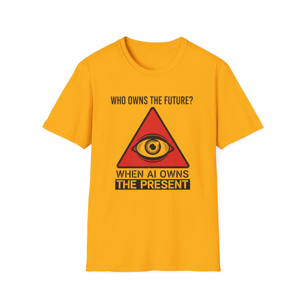 Who owns the future when AI owns the present? T-shirt