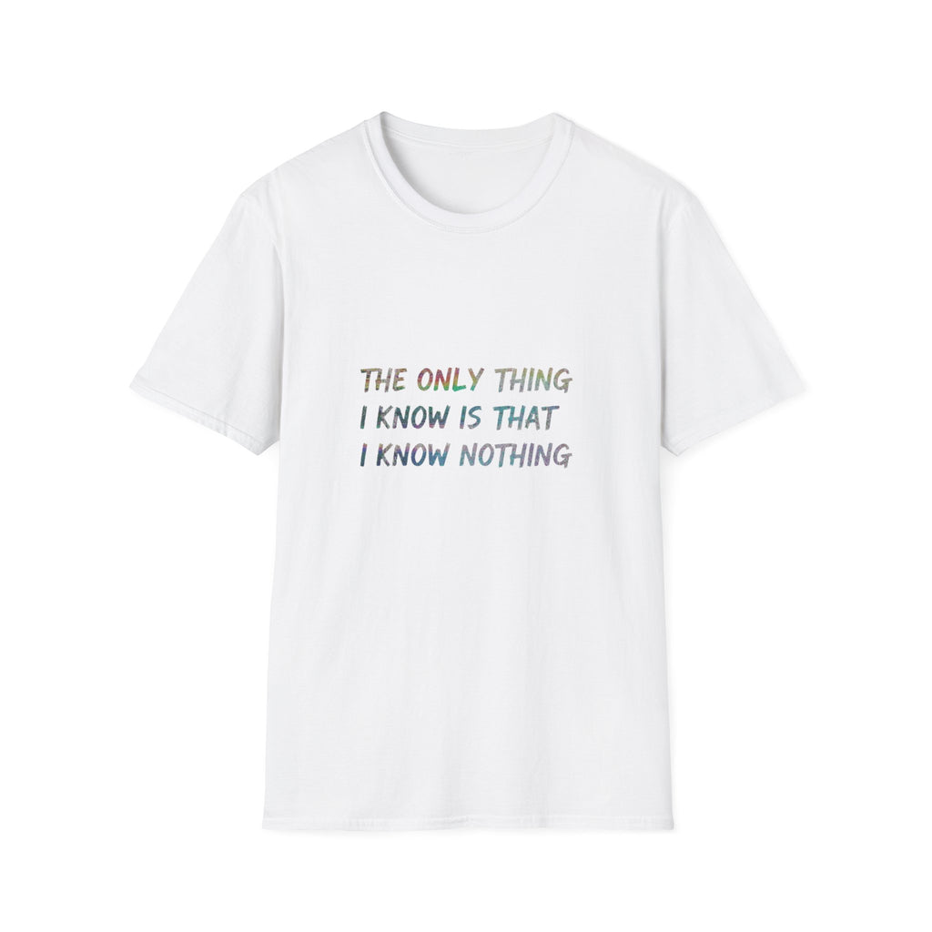 The Only Think I Know is the I Know Nothing T-shirt