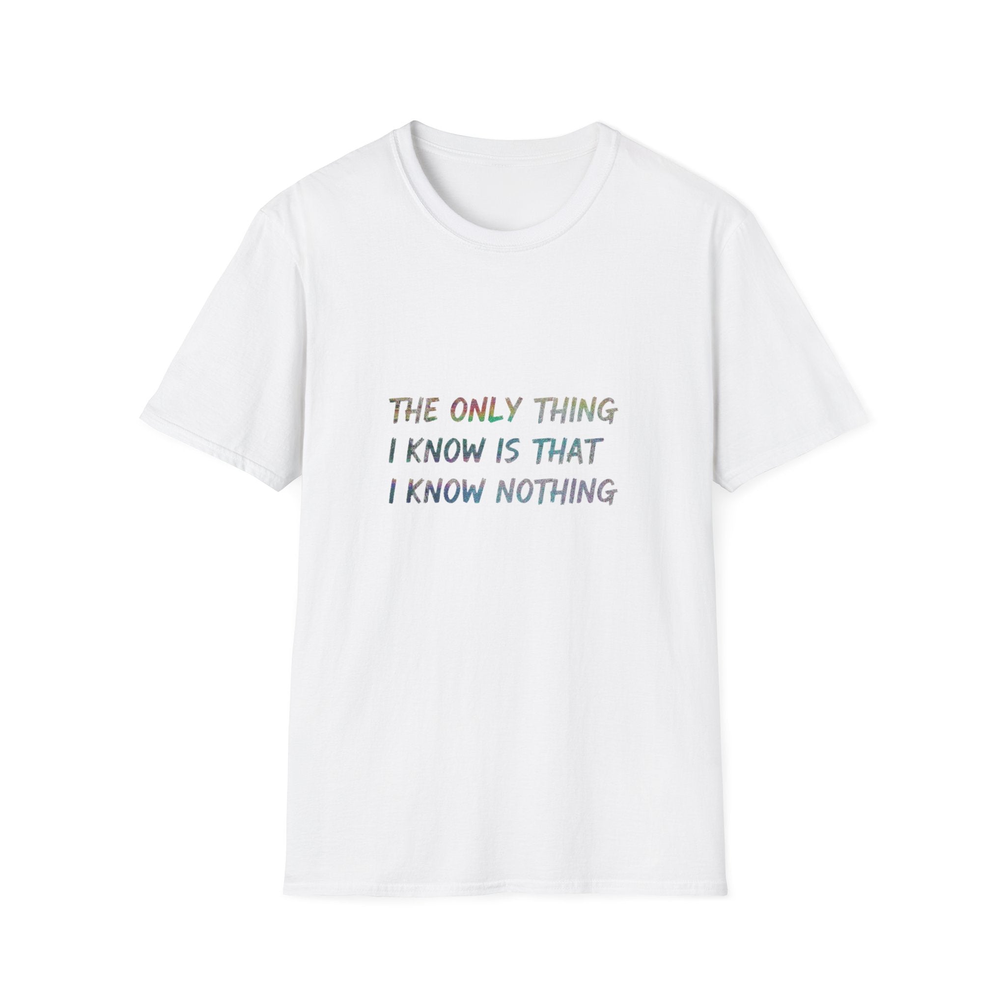 The Only Think I Know is the I Know Nothing T-shirt