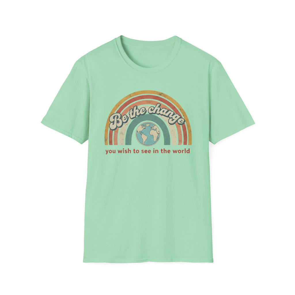 Be the Change You Wish to See in the World T-shirt