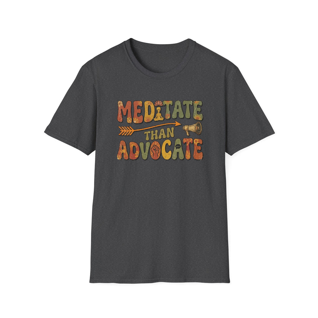 Meditate than Advocate T-shirt