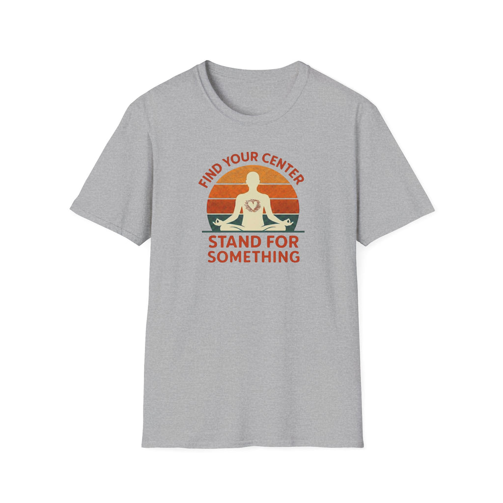 Find Your Center, Stand for Something T-shirt