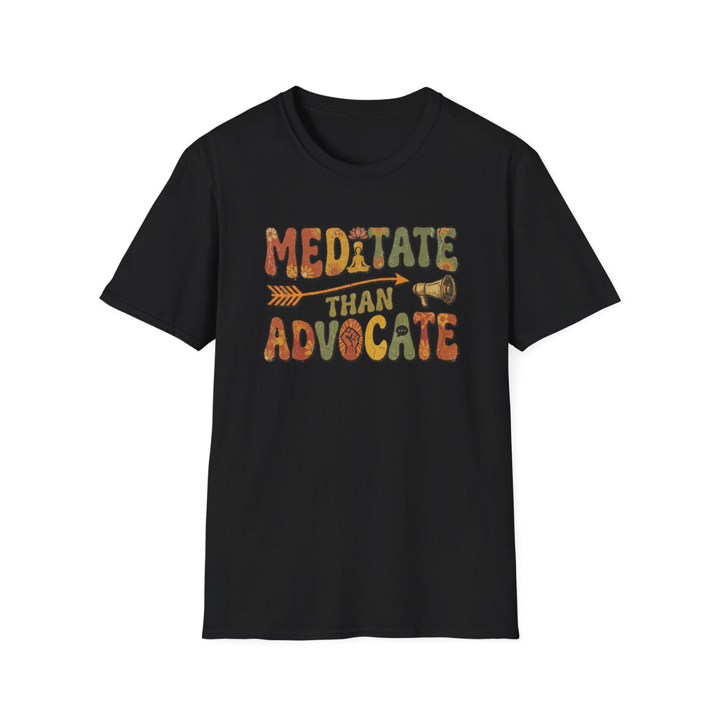 Meditate than Advocate T-shirt