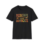 Meditate than Advocate T-shirt