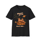 Wherever You Are, Be All There T-shirt