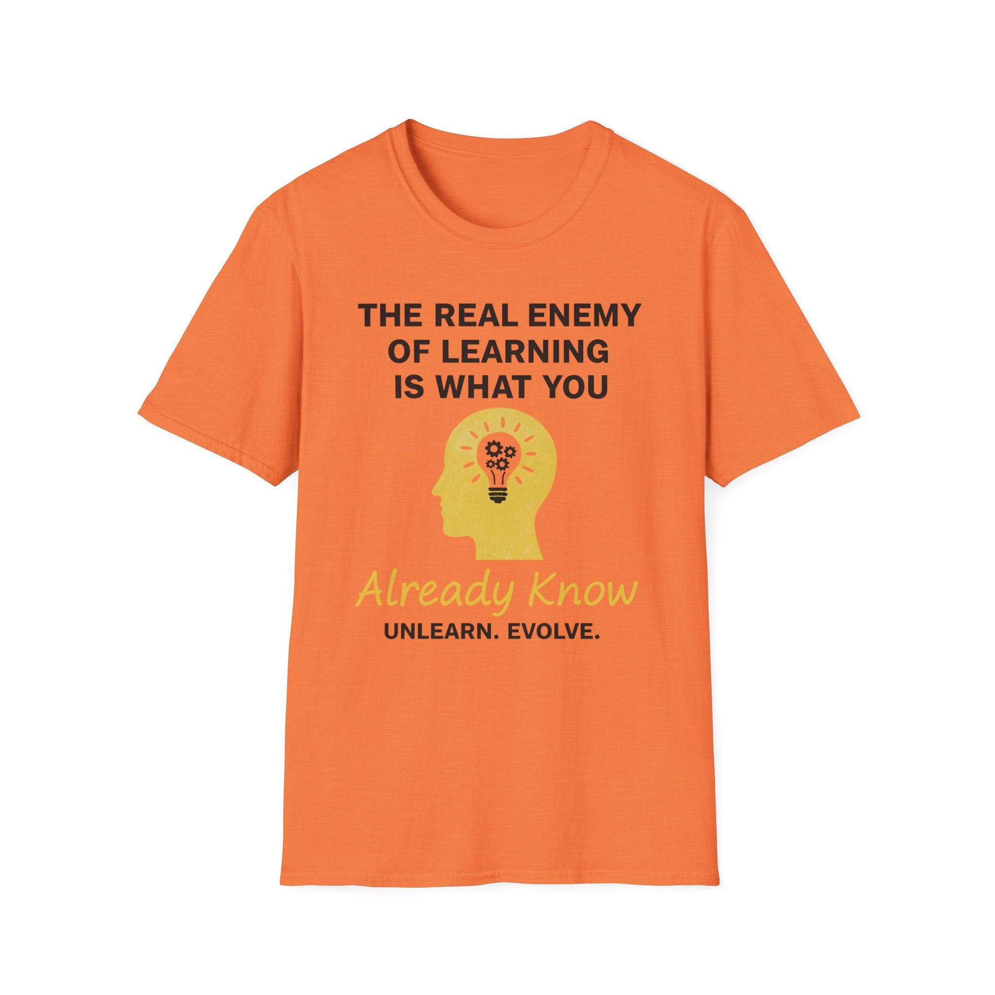 The Real Enemy of Learning is what you Already Know. Unlearn.Evolve. T-shirt