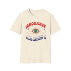 Ignorance isn't the Problem, False Certainity Is T-shirt