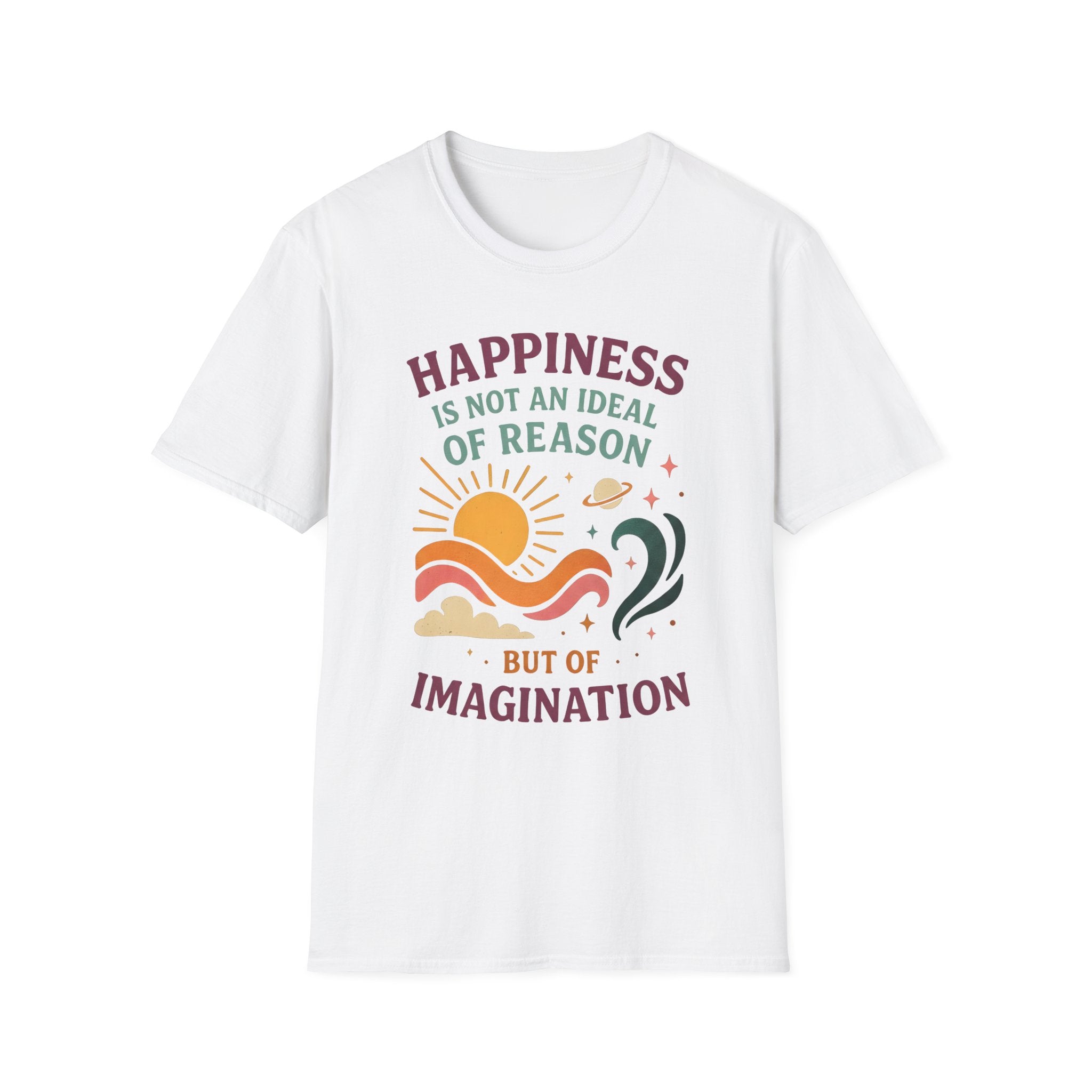 Happiness Is Not an Ideal of Reason, But of Imagination T-shirt
