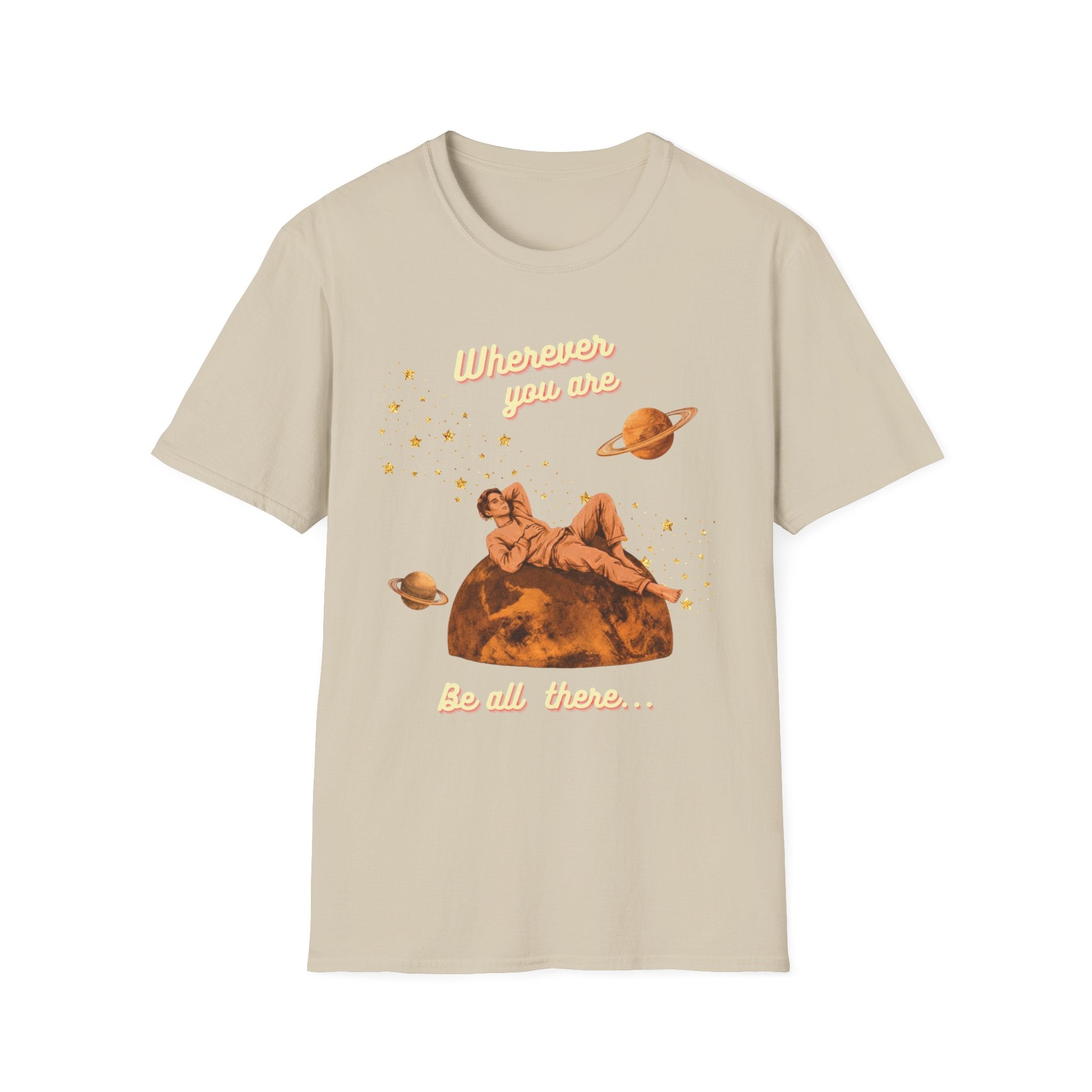 Wherever You Are, Be All There T-shirt