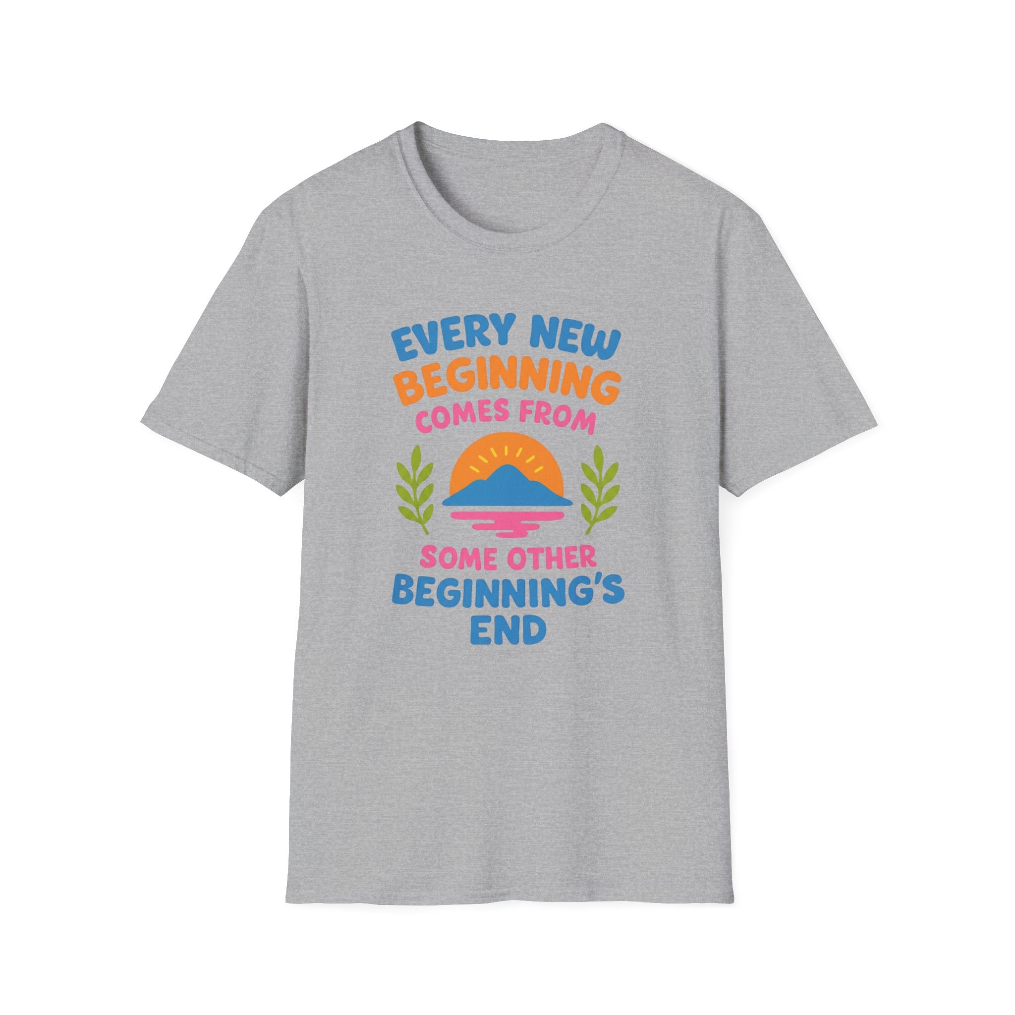 Every New Beginning  Comes from Some Other Beginning's End T-shirt