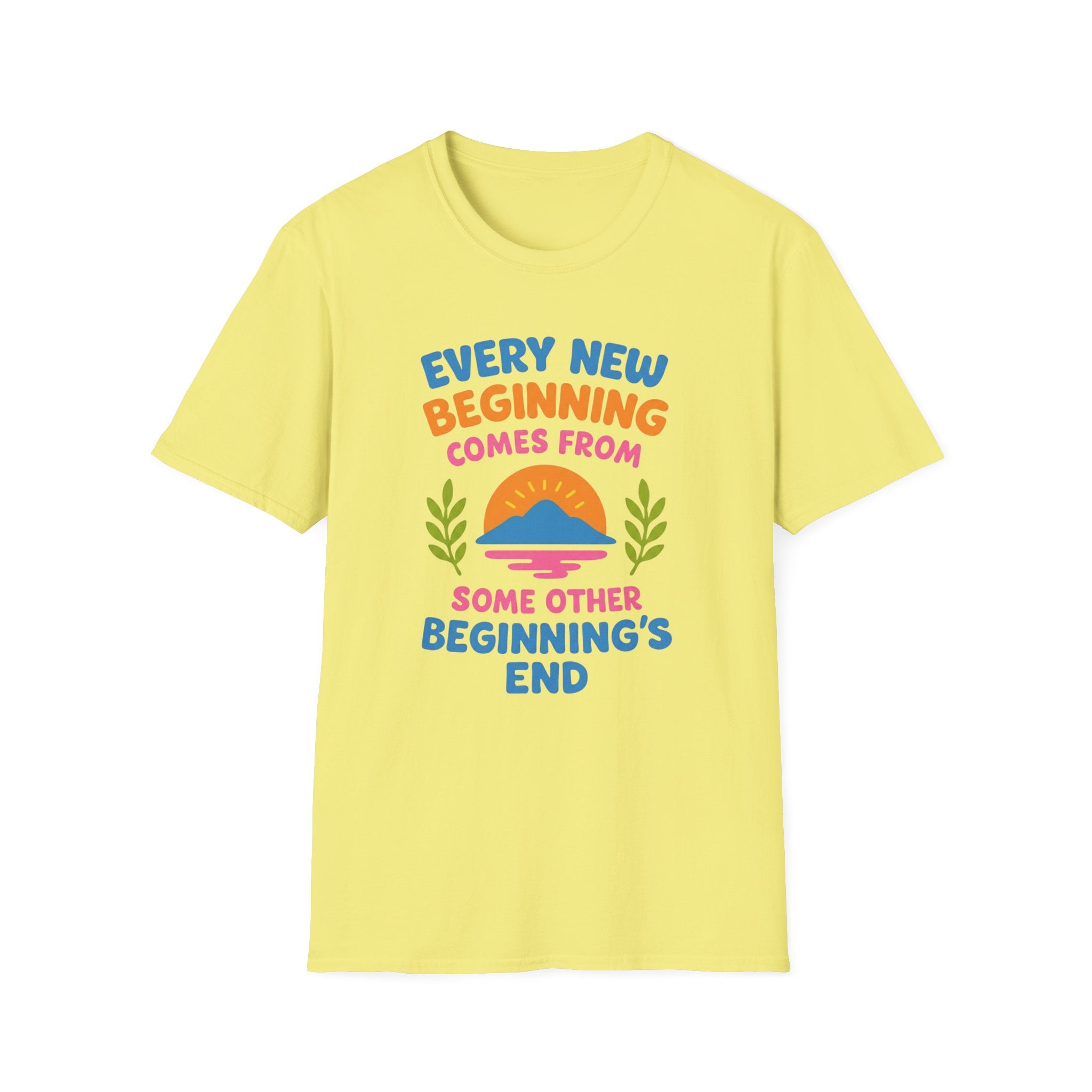 Every New Beginning  Comes from Some Other Beginning's End T-shirt