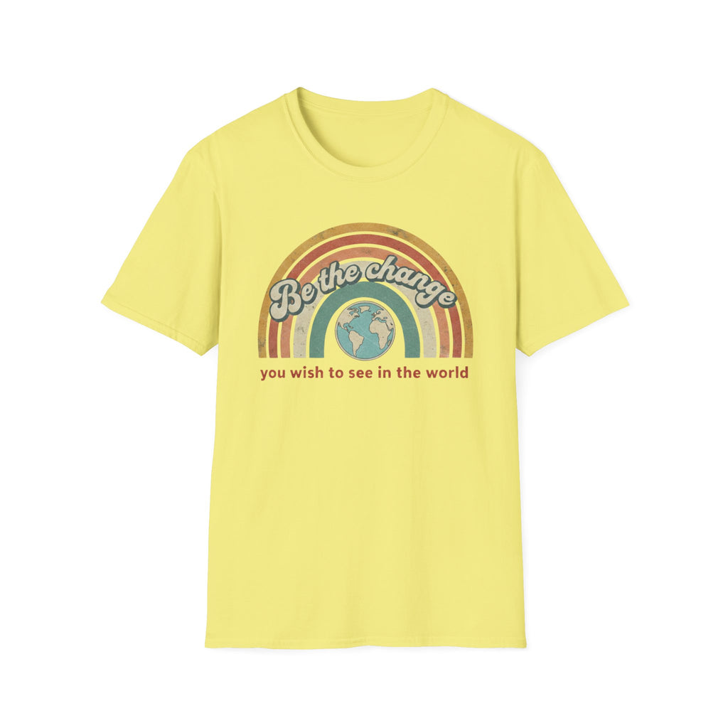Be the Change You Wish to See in the World T-shirt