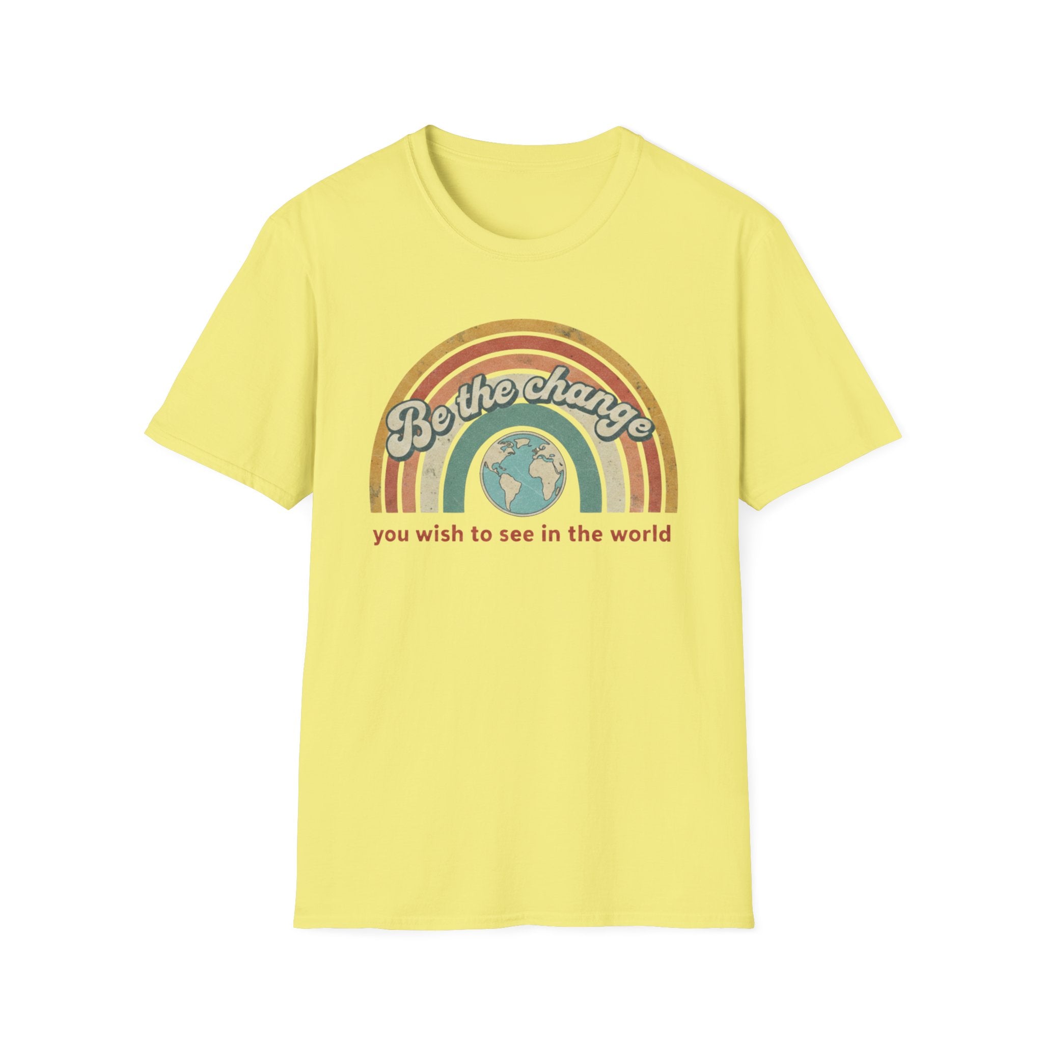 Be the Change You Wish to See in the World T-shirt