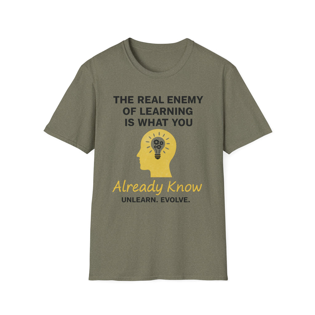 The Real Enemy of Learning is what you Already Know. Unlearn.Evolve. T-shirt