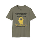 The Real Enemy of Learning is what you Already Know. Unlearn.Evolve. T-shirt