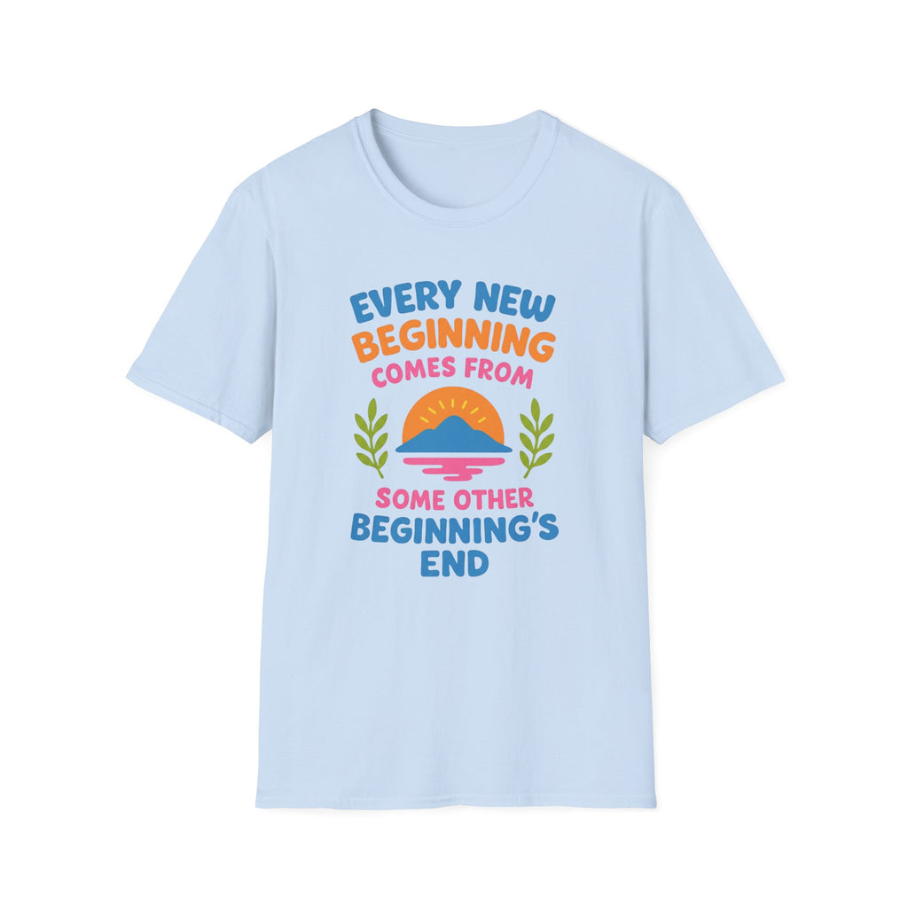 Every New Beginning  Comes from Some Other Beginning's End T-shirt