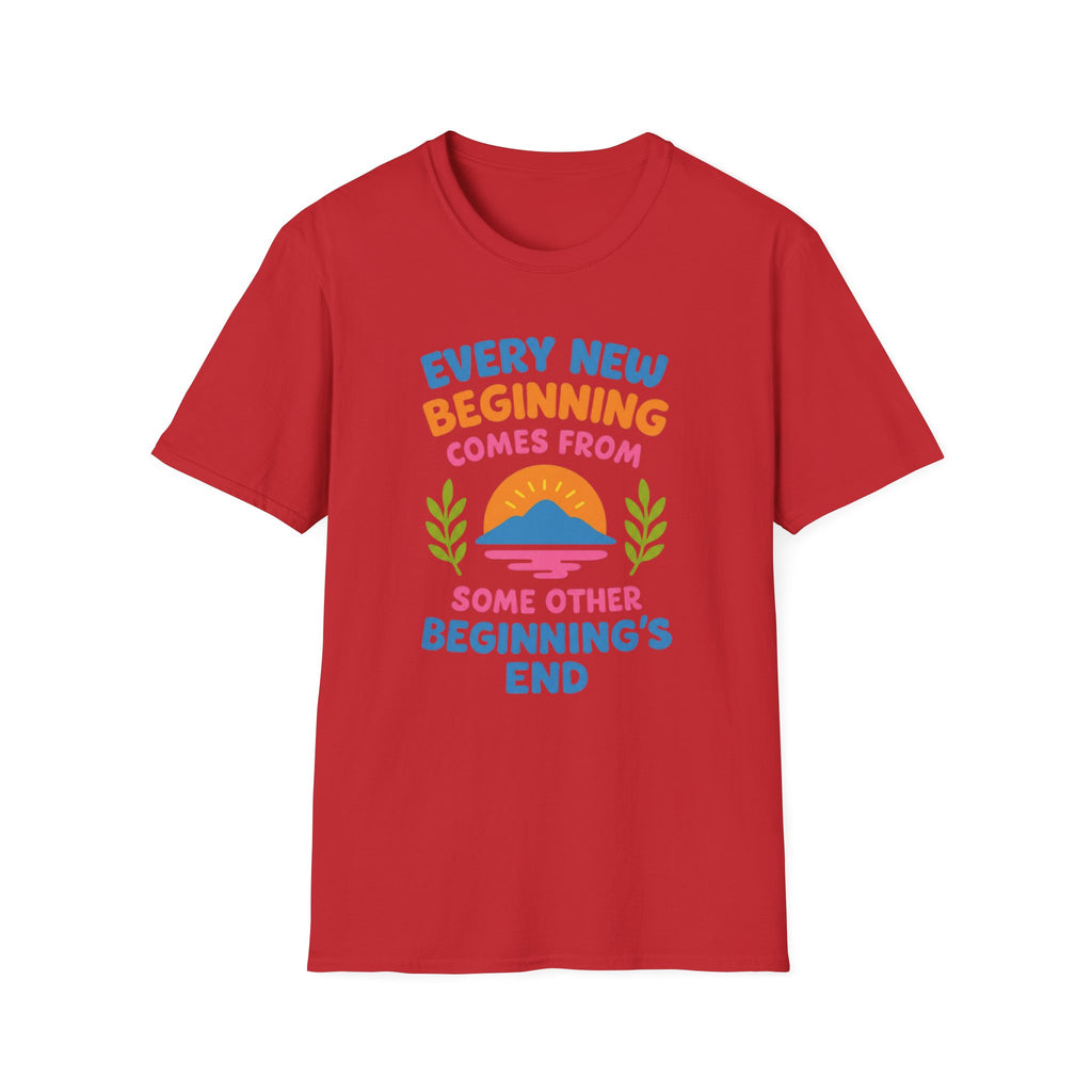 Every New Beginning  Comes from Some Other Beginning's End T-shirt