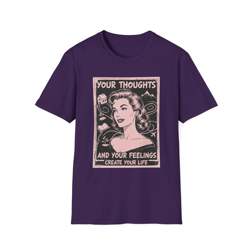 Your Thoughts and Your Feelings Create Your Life T-shirt