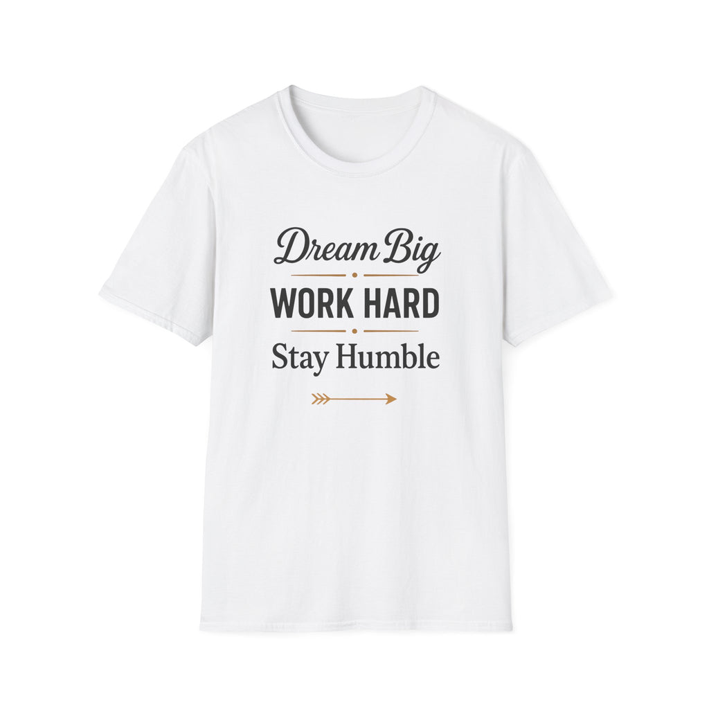 Dream Big, Work Hard, Stay Humble T-shirt
