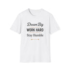 Dream Big, Work Hard, Stay Humble T-shirt