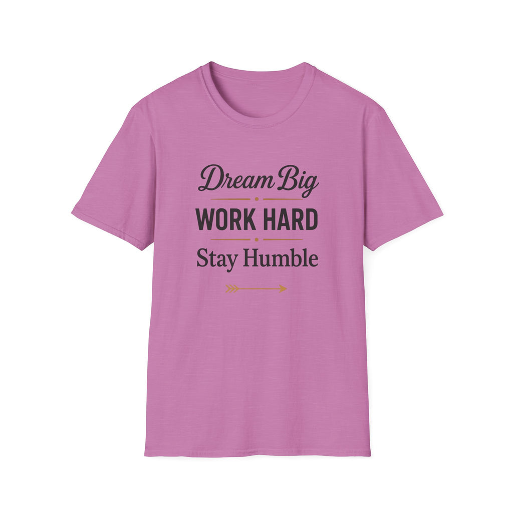 Dream Big, Work Hard, Stay Humble T-shirt