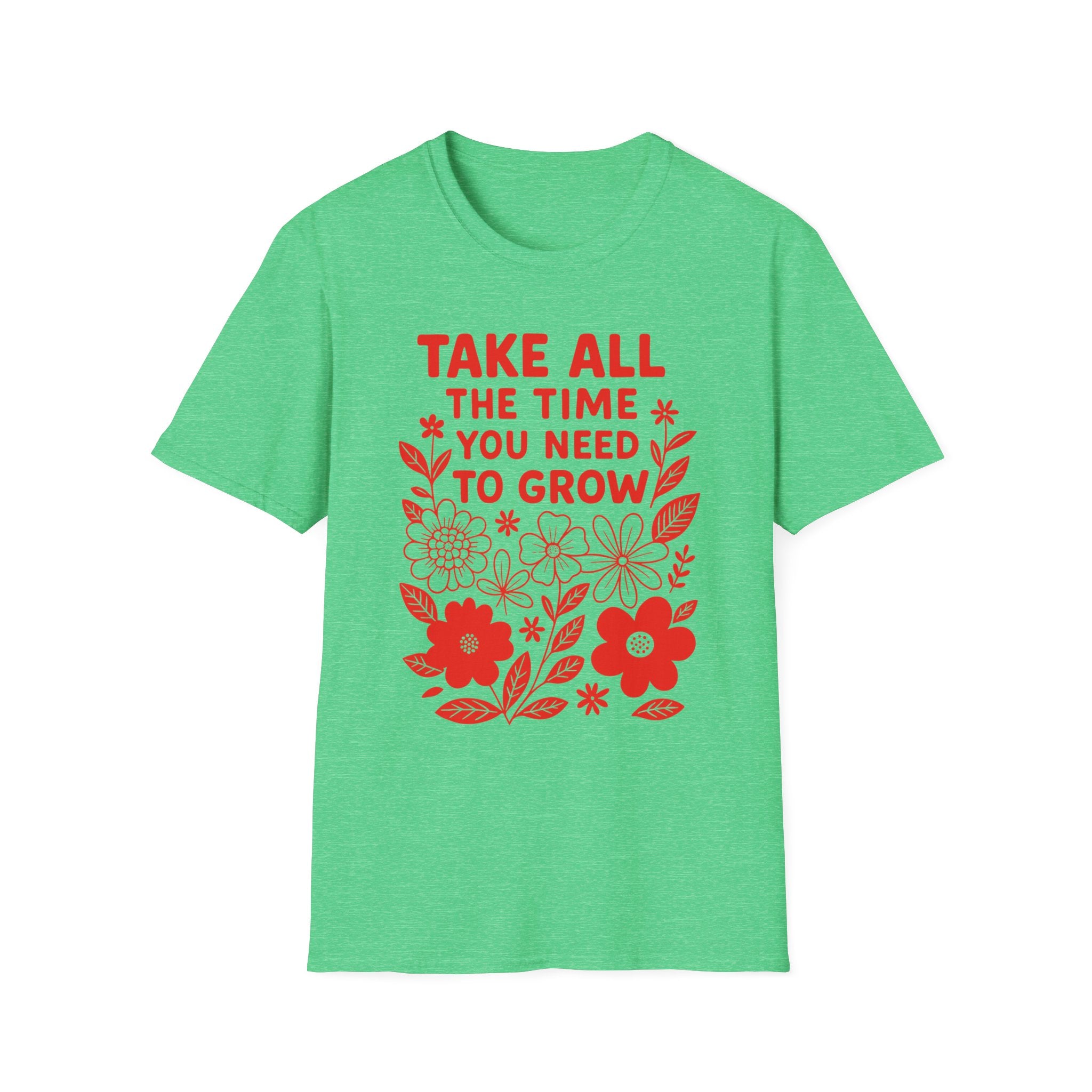 Take all the Time You Need to Grow T-shirt